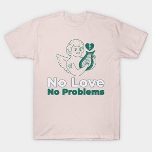 No Love, No Problems T-Shirt